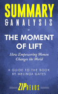 Summary & Analysis of The Moment of Lift: How Empowering Women Changes the World A Guide to the Book by Melinda Gates