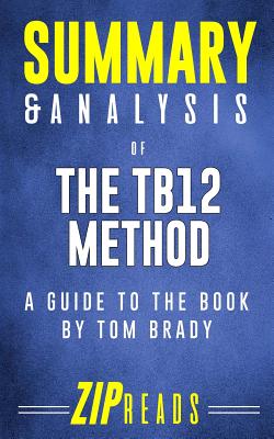 Summary & Analysis of The TB12 Method: A Guide to the Book by Tom Brady - Zip Reads