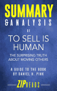 Summary & Analysis of to Sell Is Human: The Surprising Truth about Moving Others - A Guide to the Book by Daniel Pink