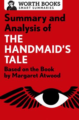 Summary and Analysis of The Handmaid's Tale: Based on the Book by Margaret Atwood - Worth Books