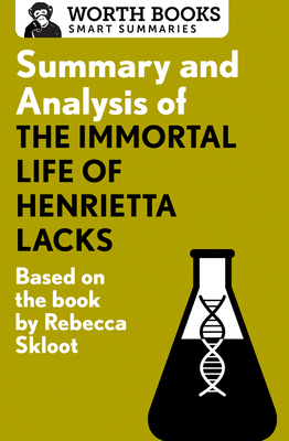 Summary and Analysis of The Immortal Life of Henrietta Lacks: Based on the Book by Rebecca Skloot - Worth Books