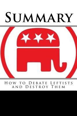 Summary: How to Debate Leftists and Destroy Them - Nelson, Roger