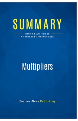 Summary: Multipliers: Review and Analysis of Wiseman and McKeown's Book - Businessnews Publishing