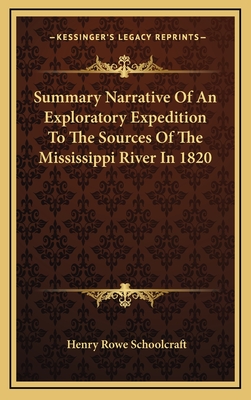 Summary Narrative Of An Exploratory Expedition To The Sources Of The Mississippi River In 1820 - Schoolcraft, Henry Rowe