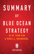 Summary of Blue Ocean Strategy: by W. Chan Kim and Rene A. Mauborgne - Includes Analysis