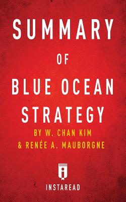 Summary of Blue Ocean Strategy: by W. Chan Kim and Rene A. Mauborgne - Includes Analysis - Summaries, Instaread