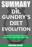 Summary of Dr. Gundry's Diet Evolution: Turn Off the Genes That Are Killing You and Your Waistline