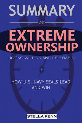 Summary of Extreme Ownership: How U.S. Navy Seals Lead and Win by Jocko ...