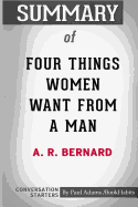 Summary of Four Things Women Want from a Man by A. R. Bernard: Conversation Starters