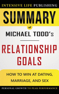 Summary of Relationship Goals: How to Win at Dating, Marriage, and Sex