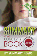 Summary of The Longevity Book: The Science of Aging, the Biology of Strength, and the Privilege of Time - Review & Key Points with BONUS Critics Corner