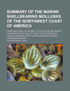 Summary of the Marine Shellbearing Mollusks of the Northwest Coast of America: From San Diego, California, to the Polar Sea, Mostly Contained in the Collection of the United States National Museum, with Illustrations of Hitherto Unfigured Species