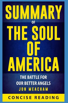Summary of The Soul of America: The Battle for Our Better Angels By Jon Meacham - Concise Reading
