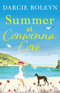 Summer at Conwenna Cove: A heart-warming, feel-good holiday romance set in Cornwall