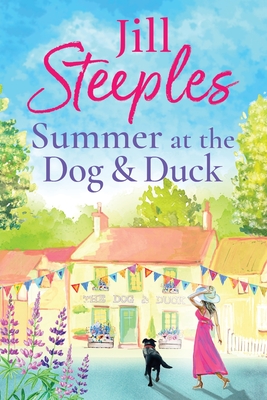 Summer at the Dog & Duck: The perfect, heartwarming, feel-good romance from Jill Steeples - Steeples, Jill