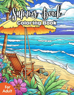 Summer Beach Coloring Book For Adult: Beautiful Vacation Coloring Pages with Detailed Illustrations of Relaxing Summer Scenes and Serene Beach Landscapes