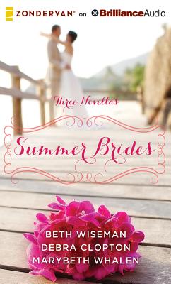 Summer Brides: A Year of Weddings Novella Collection - Wiseman, Beth, and Whalen, Marybeth, and Clopton, Debra