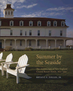 Summer by the Seaside: The Architecture of New England Coastal Resort Hotels, 1820-1950 - Tolles, Bryant F