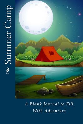 Summer Camp: A Blank Journal to Fill with Adventure - Tidwell, Mrs Alice E