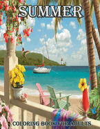 Summer Coloring Book: An Adults Coloring Book Featuring Over 50 New Summer Scenes Includes: Peaceful Seaside Landscapes, Vacation Destinations, Beautiful Gardens And Adorable Beachfront Scenery Coloring Book For Adults