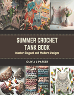Summer Crochet Tank Book: Master Elegant and Modern Designs