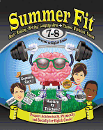 Summer Fit, Grade 7-8: Preparing Children Mentally, Physically and Socially for the Eighth Grade!