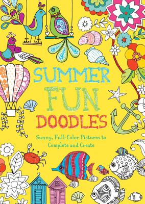 Summer Fun Doodles: Sunny, Full-Color Pictures to Complete and Create - Gunnell, Beth, and Kronheimer, Ann, and Jo, Josie