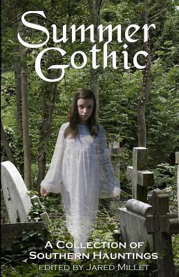 Summer Gothic: A Collection of Southern Hauntings - Millet, Jared