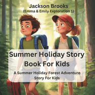 Summer Holiday Story Book For Kids: A Summer Holiday Forest Adventure Story For Kids (Emma & Emily Exploration 1)