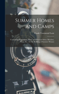 Summer Homes and Camps: Containing Suggestions, Hints, and Practical Ideas, Sketches, Plans, Etc., for the Building of Summer Houses