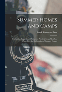 Summer Homes and Camps: Containing Suggestions, Hints, and Practical Ideas, Sketches, Plans, Etc., for the Building of Summer Houses