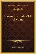 Summer in Arcady a Tale of Nature