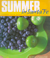 Summer in Santa Fe: Garden-Fresh Menus from the City Different - Mitchell, Janet, and Omelia, Johanna