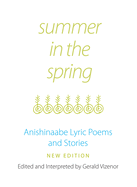 Summer in the Spring: Anishinaabe Lyric Poems and Stories Volume 6