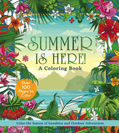 Summer Is Here! a Coloring Book: Color the Season of Sunshine and Outdoor Adventures - Over 100 Pages to Color