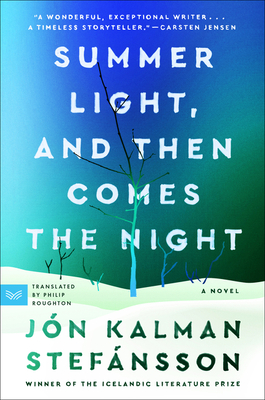 Summer Light, and Then Comes the Night - Stefansson, Jon Kalman, and Roughton, Philip (Translated by)