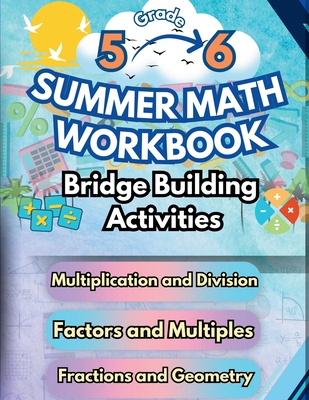 Summer Math Workbook 5-6 Grade Bridge Building Activities: 5th to 6th Grade Summer Essential Skills Practice Worksheets - Bridge Building, Summer