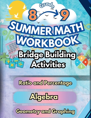 Summer Math Workbook 8-9 Grade Bridge Building Activities: 8th to 9th Grade Summer Essential Skills Practice Worksheets - Bridge Building, Summer