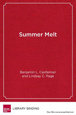 Summer Melt: Supporting Low-Income Students Through the Transition to College - Castleman, Benjamin L., and Page, Lindsay C.