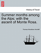 Summer Months Among the Alps: With the Ascent of Monte Rosa