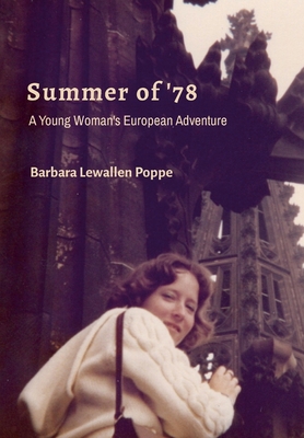 Summer of '78: A Young Woman's European Adventure - Poppe, Barbara