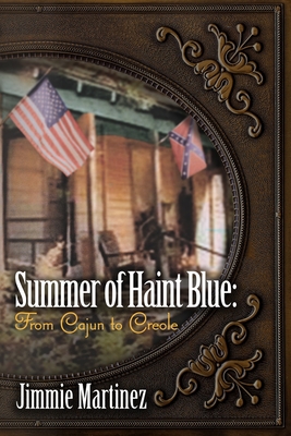 Summer of Haint Blue: From Cajun to Creole - Martinez, Jimmie