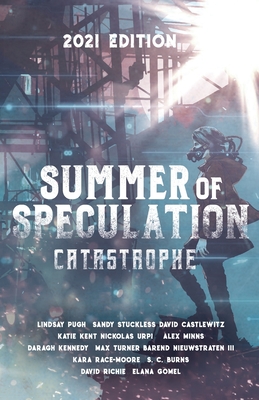 Summer of Speculation: Catastrophe 2021 - Stuckless, Sandy, and Castlewitz, David, and Kent, Katie