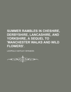 Summer Rambles in Cheshire, Derbyshire, Lancashire, and Yorkshire, a Sequel to 'Manchester Walks and Wild Flowers'.