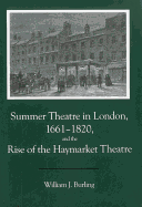 Summer Theatre in London 1661-1820 and the Rise of the Haymarket Theatre: (Overcoming Adversity)