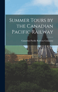 Summer Tours by the Canadian Pacific Railway