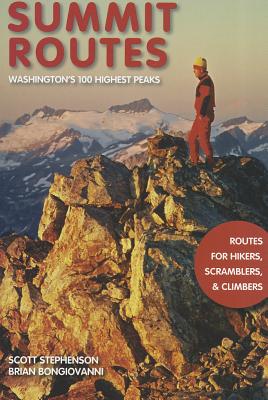 Summit Routes: Washington's 100 Highest Peaks: Routes for Hikers, Scramblers, and Climbers - Stephenson, Scott