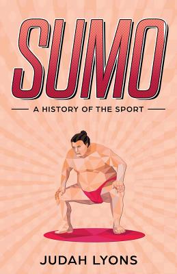 Sumo: A History of the Sport - Lyons, Judah