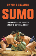 Sumo: A Thinking Fan's Guide to Japan's National Sport