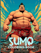 Sumo Coloring Book: Sumo Wrestling Illustrations For Color & Relaxation